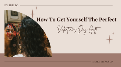 How To Get Yourself The Perfect Valentine’s Day Gift